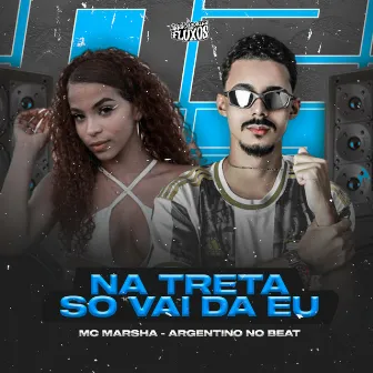 Na Treta Só Vai Dar Eu by Argentino No Beat