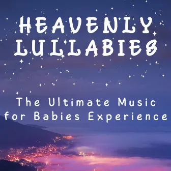 Heavenly Lullabies: The Ultimate Music for Babies Experience by Infinity Sounds