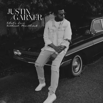 What's Love Without Heartbreak by Justin Garner