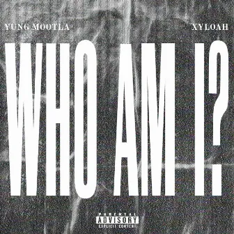 Who Am I? by Yung Mootla