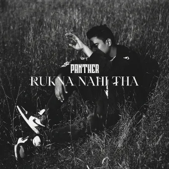 Rukna Nahi Tha by Panther