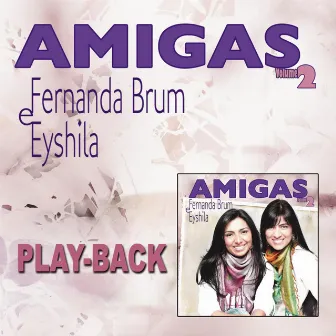 Amigas Vol. 2 (Playback) by Fernanda Brum E Eyshila