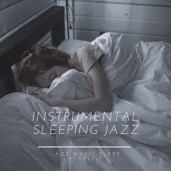 Instrumental Sleeping Jazz, Relaxing Music by Jazz Music Sleep Playlist