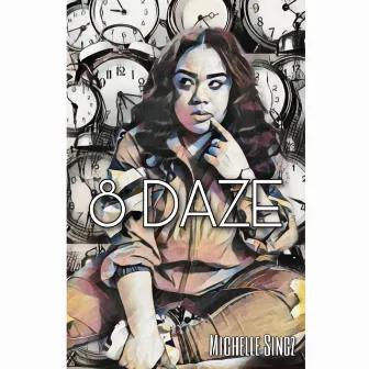 8 DAZE by Michelle Singz