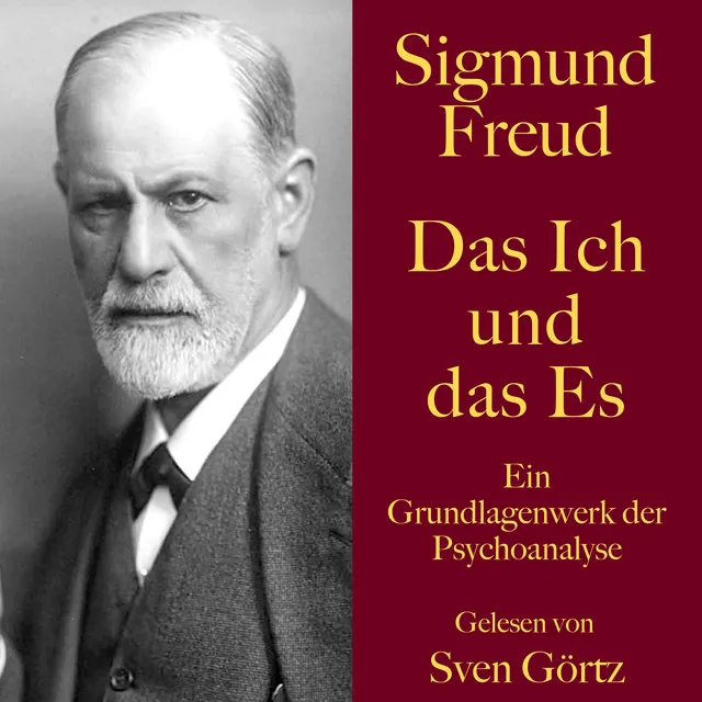 Sigmund Freud: Das Ich und das Es (Ein Grundlagenwerk der Psychoanalyse)