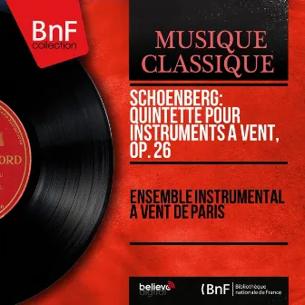 Schoenberg: Quintette pour instruments à vent, Op. 26 (Mono Version) by Ensemble instrumental à vent de Paris