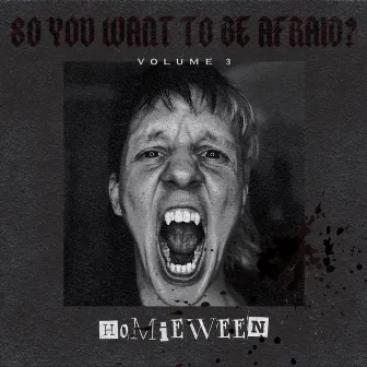 So You Want To Be Afraid?, Vol. 3 by Homieween