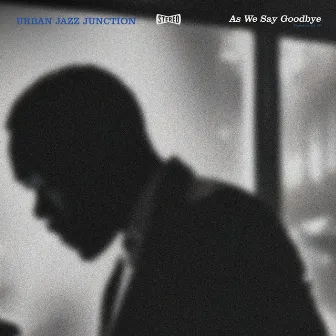 As We Say Goodbye by Urban Jazz Junction