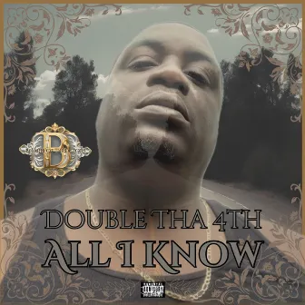 All I Know by Double Tha 4th