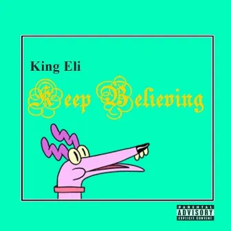 Keep Believing by King Eli