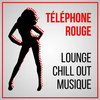 Téléphone rouge - Lounge chill out musique d'ambiance, Sensuelle et érotique, Musique de fond pour le sexy voix, Musique d'attente by Erotique Chillout Musique Café