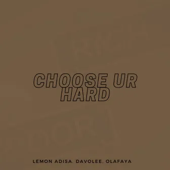 Choose Ur Hard by Olafaya