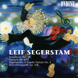 Leif Segerstam: Symphony No. 18; Epitaph No. 6; Impressions of Nordic Nature No. 4 by Hannele Segerstam