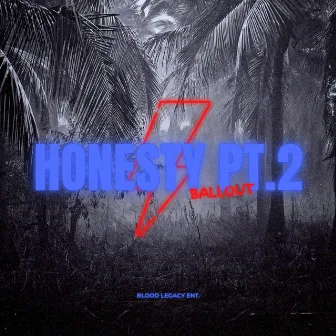 Honesty Pt.2 by Ballout