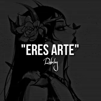 Eres Arte by Rabelay