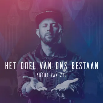 Het Doel Van Ons Bestaan by Andre Van Zyl