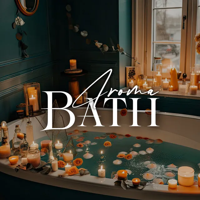 Aroma Bath - Deep Relaxing Music For Bathing With Essential Oils