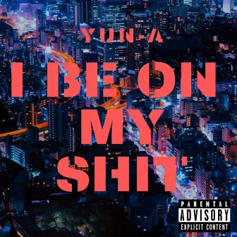 I Be on My Shit by Yun-A