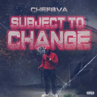 Subject To Change by Chef8va