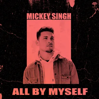 All By Myself by Mickey Singh