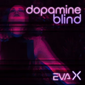 Dopamine Blind by Eva X