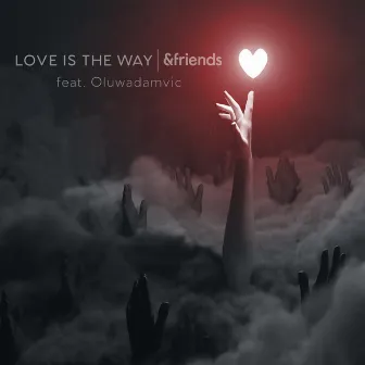 Love Is The Way by &friends