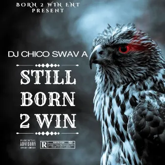 Still Born 2 Win by DJ Chico Swav A