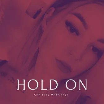 Hold On by Christie Margaret