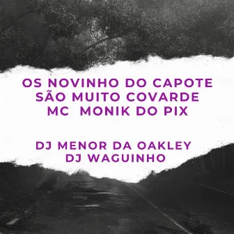 Os Novinho do Capote São Muito Covarde by DJ MENOR DA OAKLEY