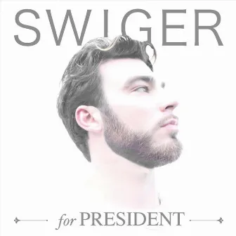 Swiger for President by Swiger