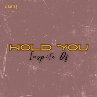 Hold You Inspite Of by D'lejit