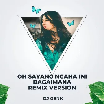 Oh Sayang Ngana Ini Bagaimana (Remix Version) by DJ Genk