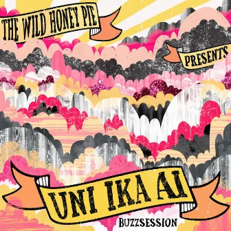 The Wild Honey Pie Buzzsession by Uni Ika Ai