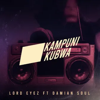 Kampuni Kubwa by Lord Eyez