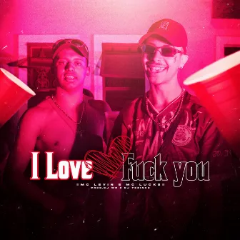 I Love Fuck You by MC Lucks