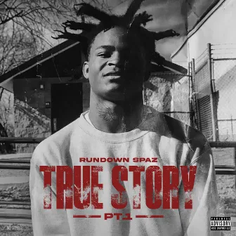 True Story Pt 1 by Rundown Spaz