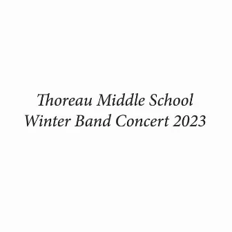 Thoreau Middle School Winter Band Concert 2023 (Live) by Thoreau Middle School Concert Band