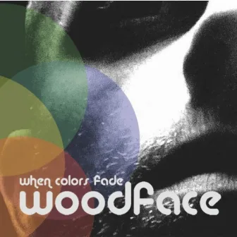 When Colors Fade by Woodface