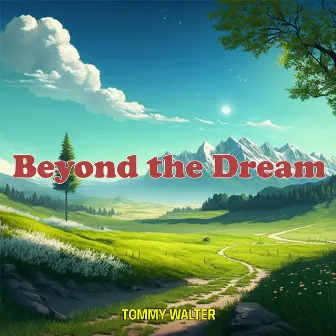 Beyond the Dream by Tommy Walter