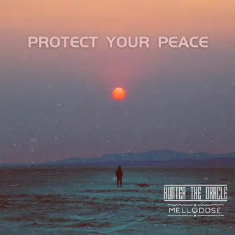 Protect Your Peace (with Mellodose) by Hunter The Oracle