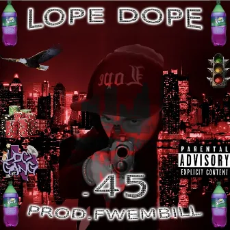 .45 by Lope Dope