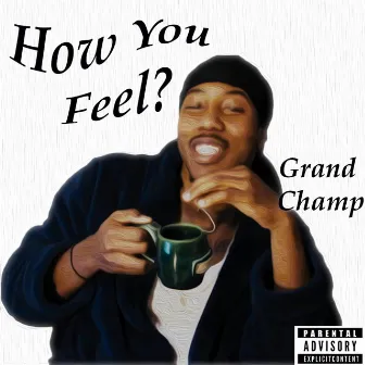 How You Feel? by Grand Champ