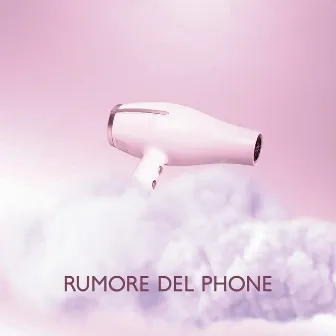 Rumore Del Phone - Migliori Rumori Bianchi Per Bambini E Neonati (Sonno, Pace E Relax) by Cute Baby World