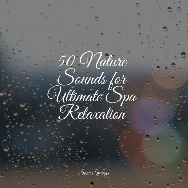 50 Nature Sounds for Ultimate Spa Relaxation