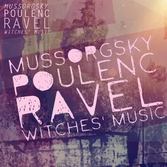 Mussorgsky - Poulenc - Ravel: Witches' Music by Unknown Artist