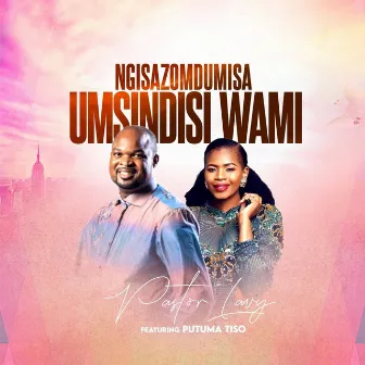 Ngisazomdumisa Umsindisi Wami by Pastor Lavy