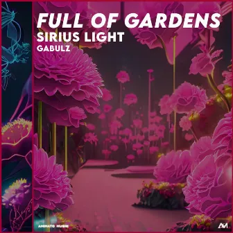 Full Of Gardens by Sirius Light