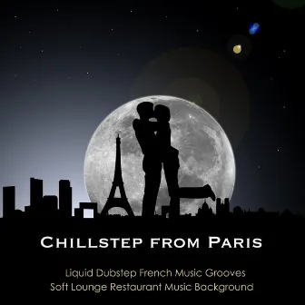 Chillstep from Paris: Liquid Dubstep French Music Grooves & Soft Electronic Restaurant Music Background by Unknown Artist