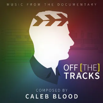 Off the Tracks (Original Motion Picture Soundtrack) by Caleb Blood