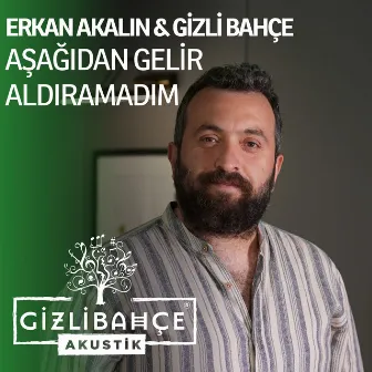 Aşağıdan Gelir Aldıramadım (Akustik) by Erkan Akalın